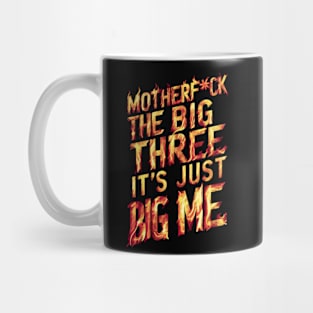 Motherf*uck The Big Three It's Just Big Me Mug